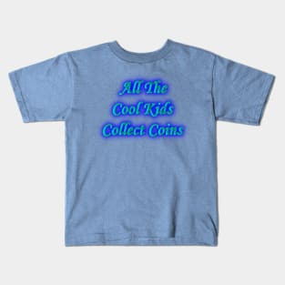 All the Cool Kids Collect Coins Kids T-Shirt